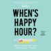 When’s Happy Hour?: Work Hard So You Can Hardly Work audiobook