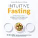 Intuitive Fasting: The Flexible Four-Week Intermittent Fasting Plan to Recharge Your Metabolism and Renew Your Health audiobook