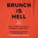 Brunch Is Hell: How to Save the World by Throwing a Dinner Party audiobook